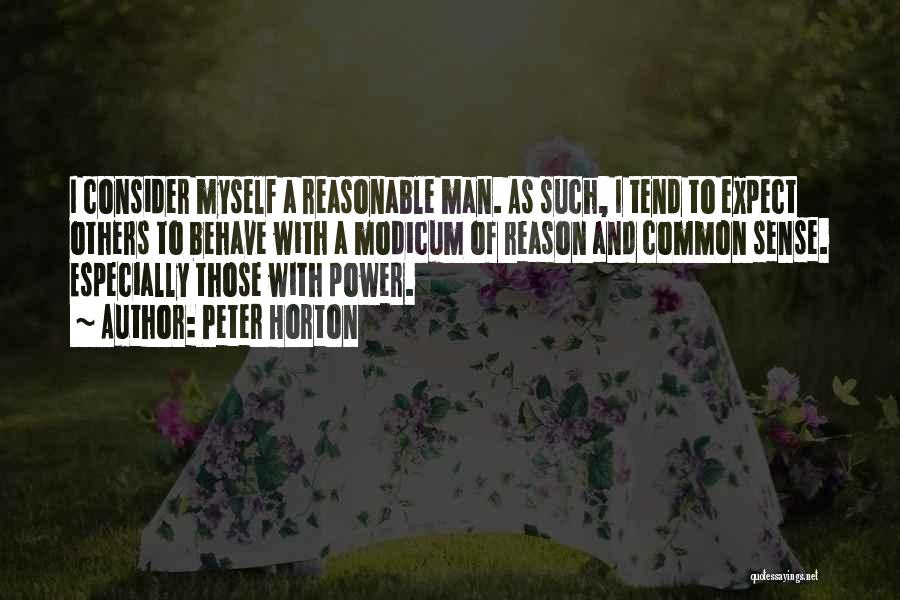 Peter Horton Quotes: I Consider Myself A Reasonable Man. As Such, I Tend To Expect Others To Behave With A Modicum Of Reason