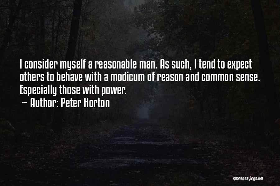 Peter Horton Quotes: I Consider Myself A Reasonable Man. As Such, I Tend To Expect Others To Behave With A Modicum Of Reason