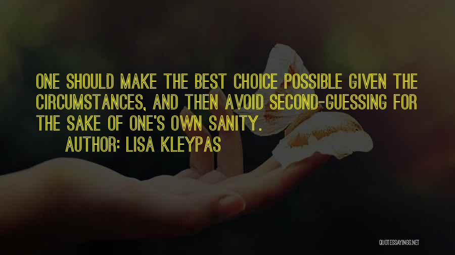 Lisa Kleypas Quotes: One Should Make The Best Choice Possible Given The Circumstances, And Then Avoid Second-guessing For The Sake Of One's Own