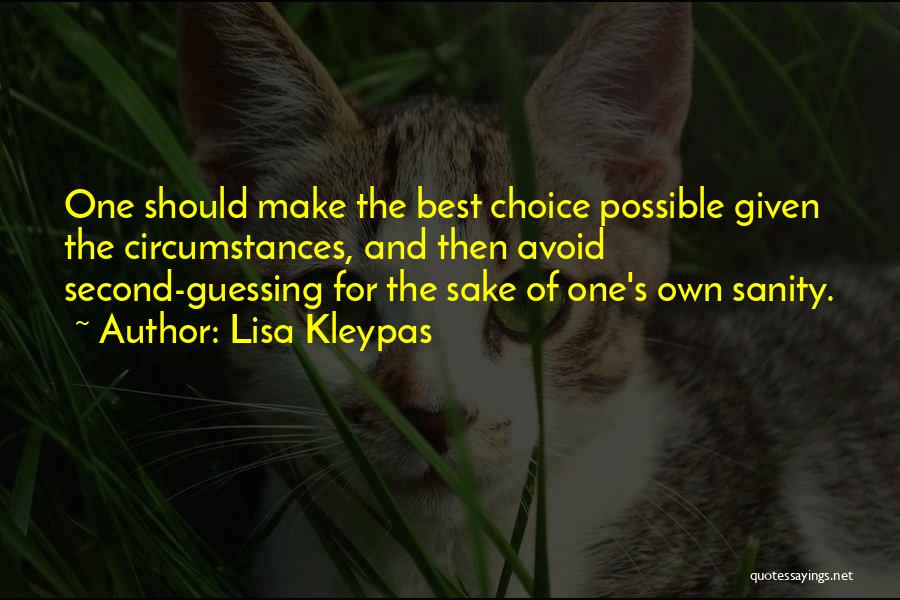 Lisa Kleypas Quotes: One Should Make The Best Choice Possible Given The Circumstances, And Then Avoid Second-guessing For The Sake Of One's Own