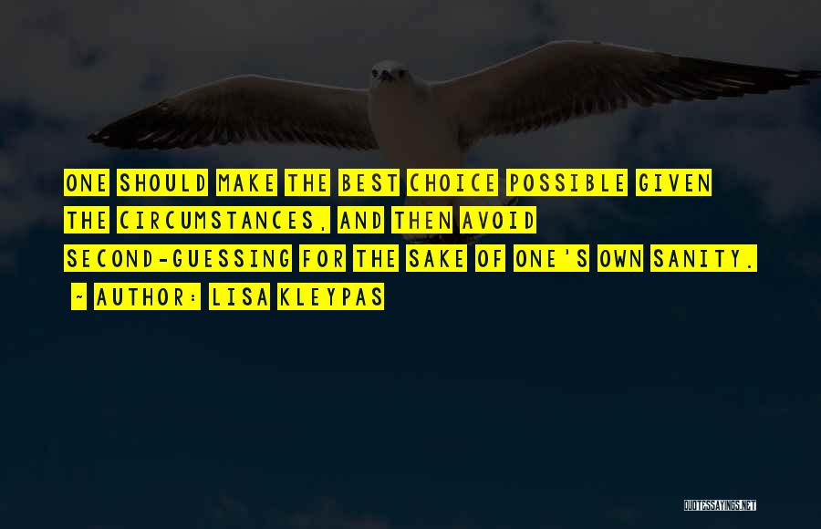 Lisa Kleypas Quotes: One Should Make The Best Choice Possible Given The Circumstances, And Then Avoid Second-guessing For The Sake Of One's Own