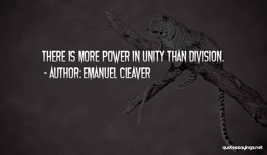 Emanuel Cleaver Quotes: There Is More Power In Unity Than Division.