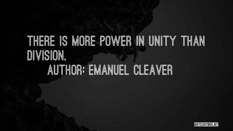 Emanuel Cleaver Quotes: There Is More Power In Unity Than Division.