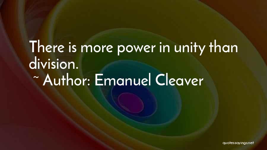 Emanuel Cleaver Quotes: There Is More Power In Unity Than Division.