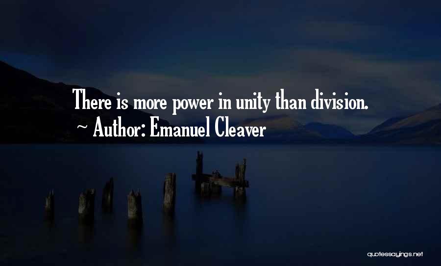 Emanuel Cleaver Quotes: There Is More Power In Unity Than Division.