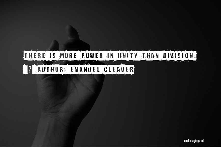 Emanuel Cleaver Quotes: There Is More Power In Unity Than Division.