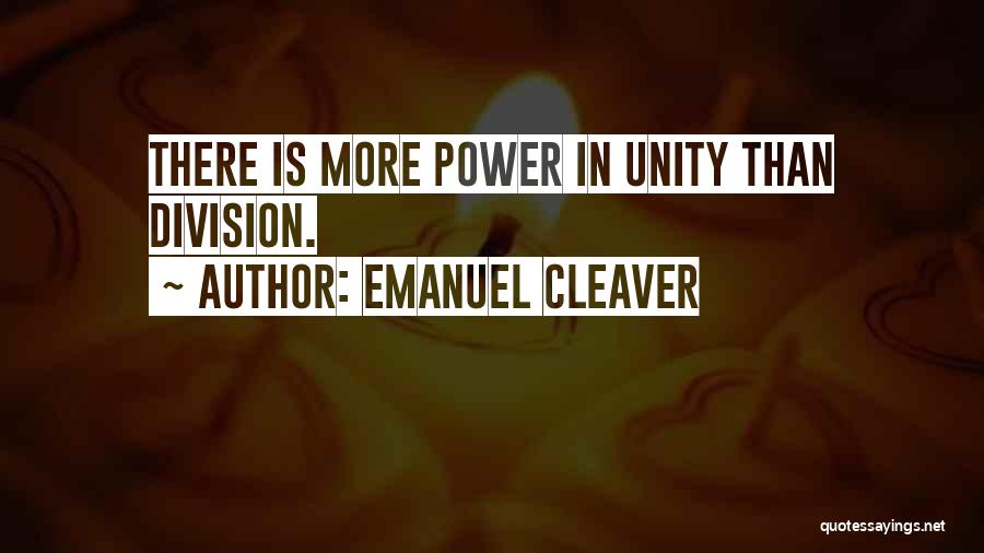 Emanuel Cleaver Quotes: There Is More Power In Unity Than Division.