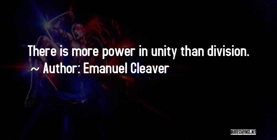 Emanuel Cleaver Quotes: There Is More Power In Unity Than Division.