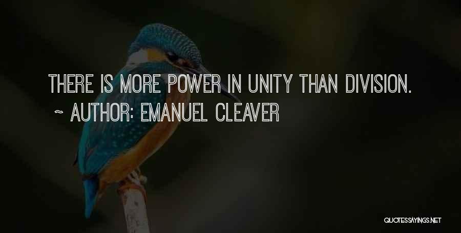 Emanuel Cleaver Quotes: There Is More Power In Unity Than Division.