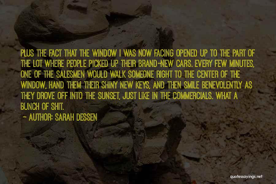 Sarah Dessen Quotes: Plus The Fact That The Window I Was Now Facing Opened Up To The Part Of The Lot Where People