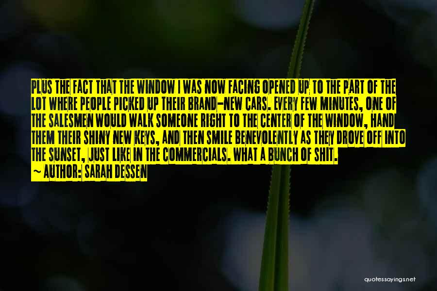 Sarah Dessen Quotes: Plus The Fact That The Window I Was Now Facing Opened Up To The Part Of The Lot Where People