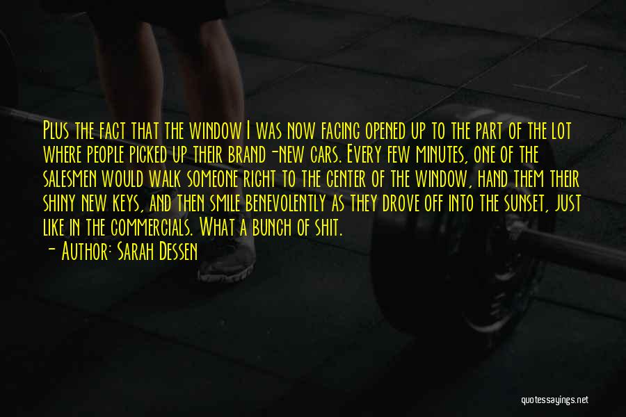 Sarah Dessen Quotes: Plus The Fact That The Window I Was Now Facing Opened Up To The Part Of The Lot Where People