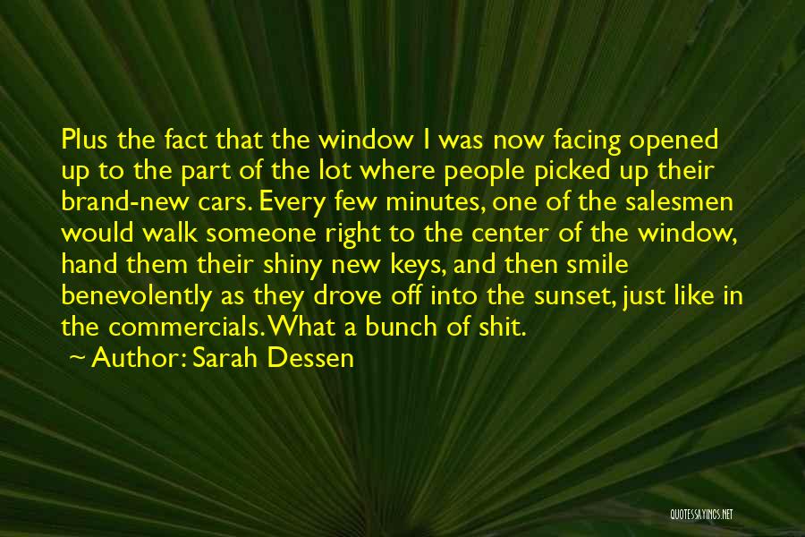 Sarah Dessen Quotes: Plus The Fact That The Window I Was Now Facing Opened Up To The Part Of The Lot Where People