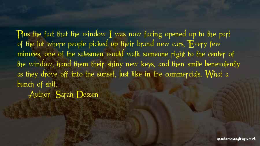 Sarah Dessen Quotes: Plus The Fact That The Window I Was Now Facing Opened Up To The Part Of The Lot Where People