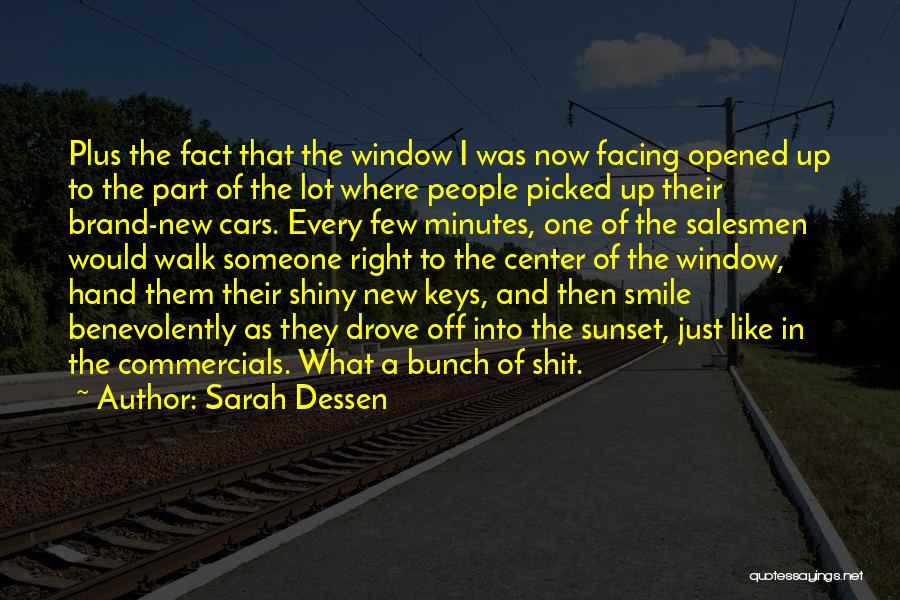 Sarah Dessen Quotes: Plus The Fact That The Window I Was Now Facing Opened Up To The Part Of The Lot Where People