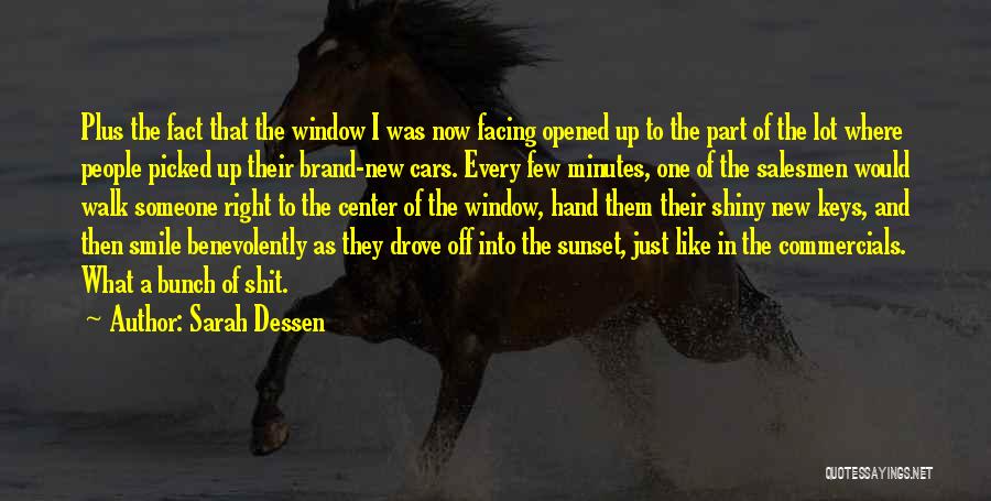 Sarah Dessen Quotes: Plus The Fact That The Window I Was Now Facing Opened Up To The Part Of The Lot Where People