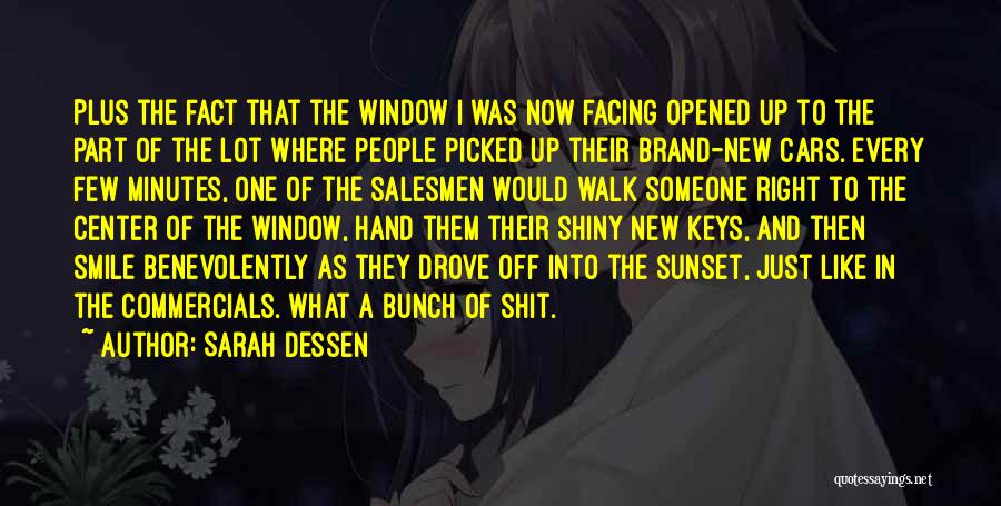 Sarah Dessen Quotes: Plus The Fact That The Window I Was Now Facing Opened Up To The Part Of The Lot Where People