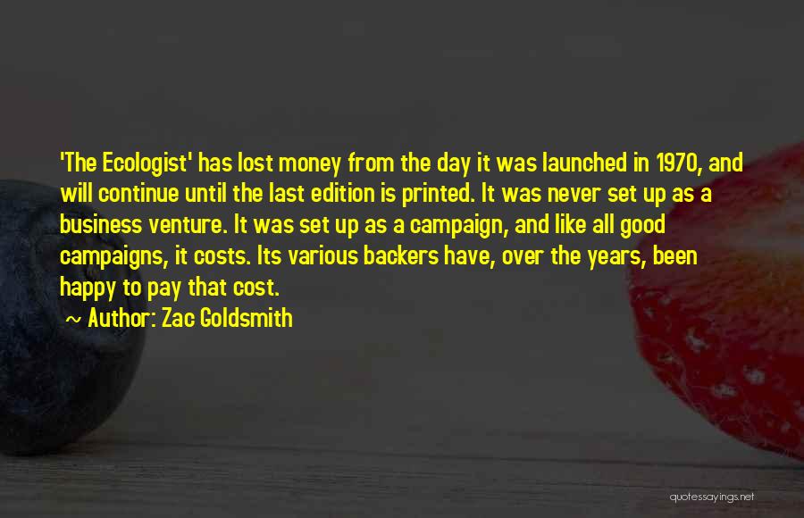 Zac Goldsmith Quotes: 'the Ecologist' Has Lost Money From The Day It Was Launched In 1970, And Will Continue Until The Last Edition