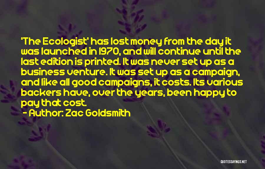 Zac Goldsmith Quotes: 'the Ecologist' Has Lost Money From The Day It Was Launched In 1970, And Will Continue Until The Last Edition