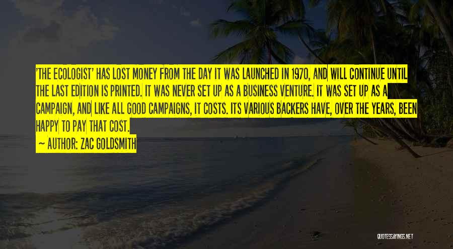 Zac Goldsmith Quotes: 'the Ecologist' Has Lost Money From The Day It Was Launched In 1970, And Will Continue Until The Last Edition