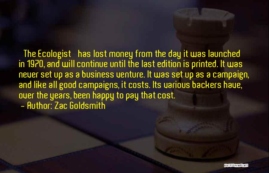 Zac Goldsmith Quotes: 'the Ecologist' Has Lost Money From The Day It Was Launched In 1970, And Will Continue Until The Last Edition