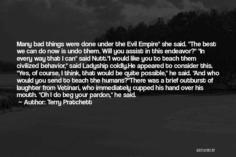 Terry Pratchett Quotes: Many Bad Things Were Done Under The Evil Empire She Said. The Best We Can Do Now Is Undo Them.