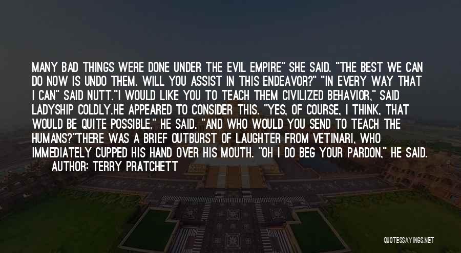 Terry Pratchett Quotes: Many Bad Things Were Done Under The Evil Empire She Said. The Best We Can Do Now Is Undo Them.