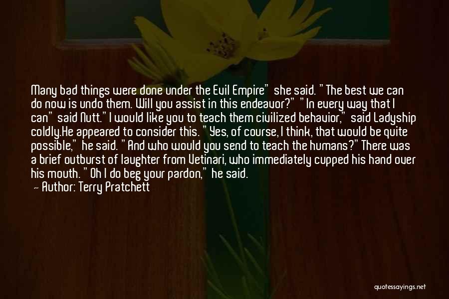 Terry Pratchett Quotes: Many Bad Things Were Done Under The Evil Empire She Said. The Best We Can Do Now Is Undo Them.