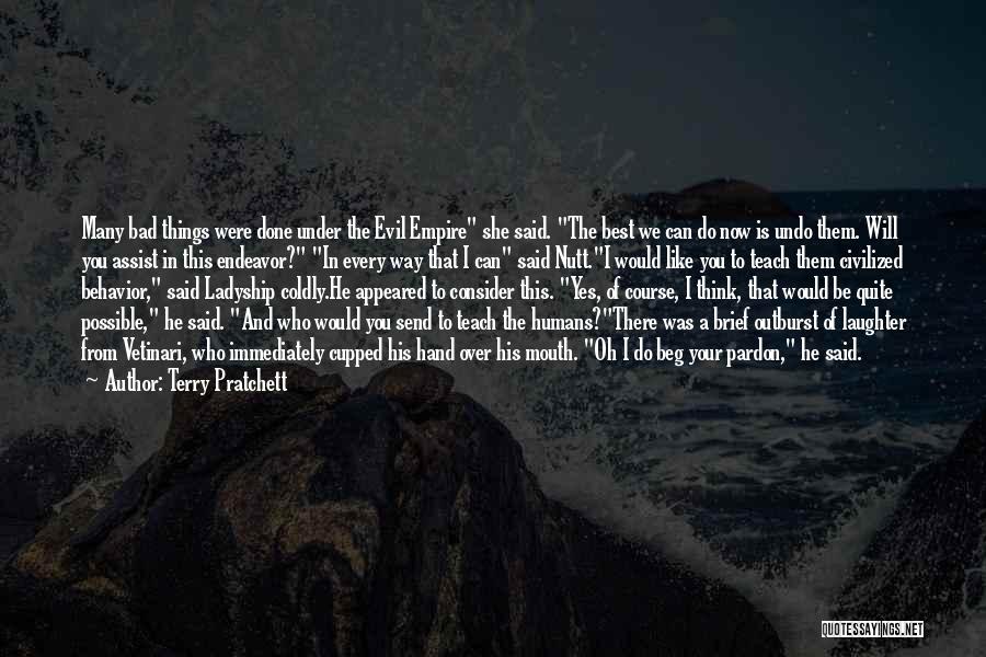 Terry Pratchett Quotes: Many Bad Things Were Done Under The Evil Empire She Said. The Best We Can Do Now Is Undo Them.