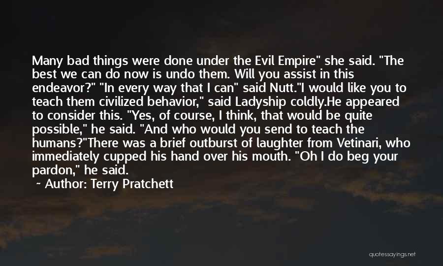 Terry Pratchett Quotes: Many Bad Things Were Done Under The Evil Empire She Said. The Best We Can Do Now Is Undo Them.