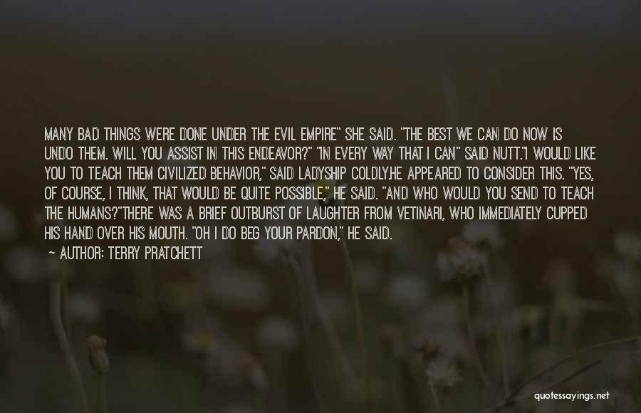 Terry Pratchett Quotes: Many Bad Things Were Done Under The Evil Empire She Said. The Best We Can Do Now Is Undo Them.