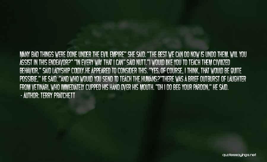 Terry Pratchett Quotes: Many Bad Things Were Done Under The Evil Empire She Said. The Best We Can Do Now Is Undo Them.