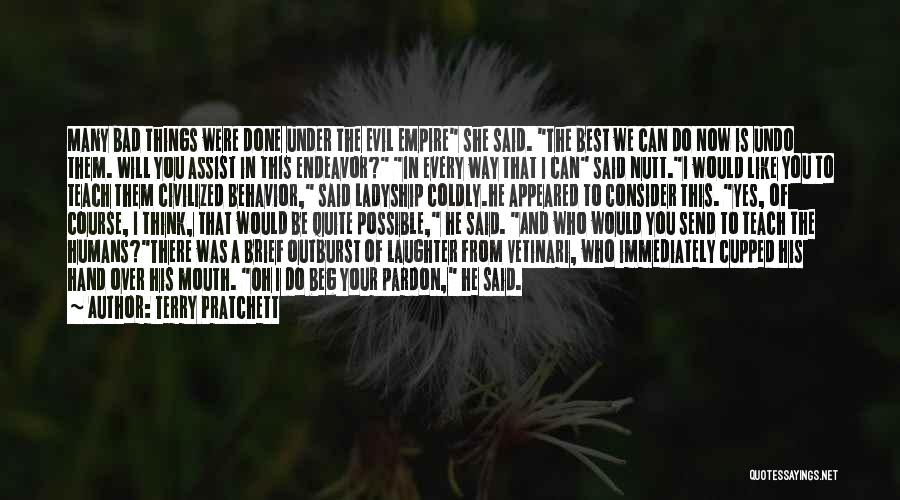 Terry Pratchett Quotes: Many Bad Things Were Done Under The Evil Empire She Said. The Best We Can Do Now Is Undo Them.