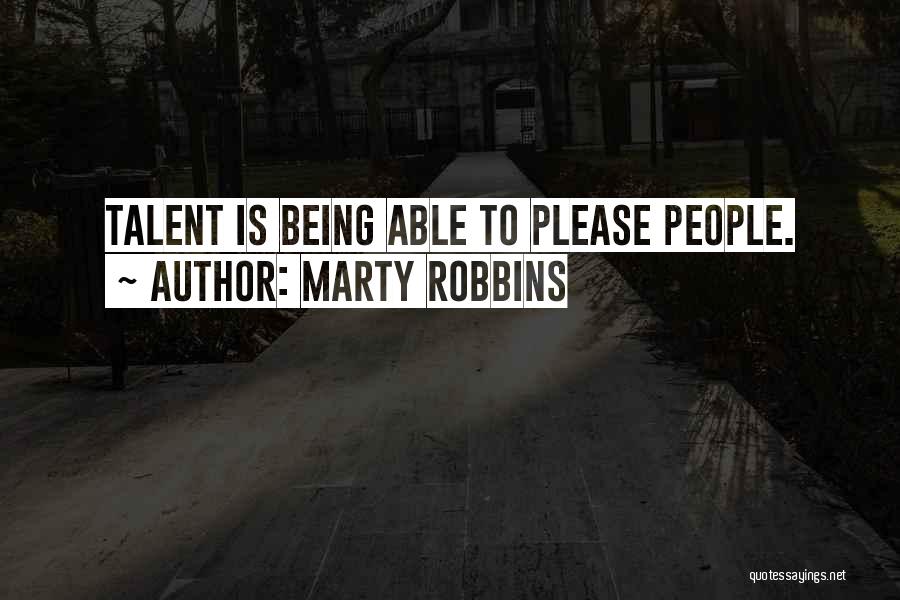 Marty Robbins Quotes: Talent Is Being Able To Please People.