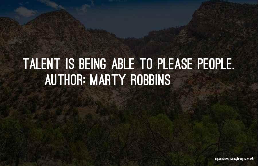 Marty Robbins Quotes: Talent Is Being Able To Please People.