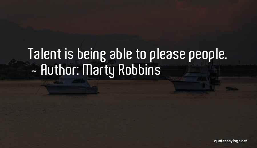 Marty Robbins Quotes: Talent Is Being Able To Please People.