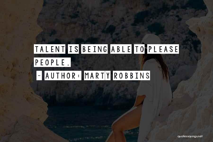 Marty Robbins Quotes: Talent Is Being Able To Please People.