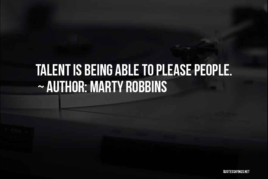Marty Robbins Quotes: Talent Is Being Able To Please People.