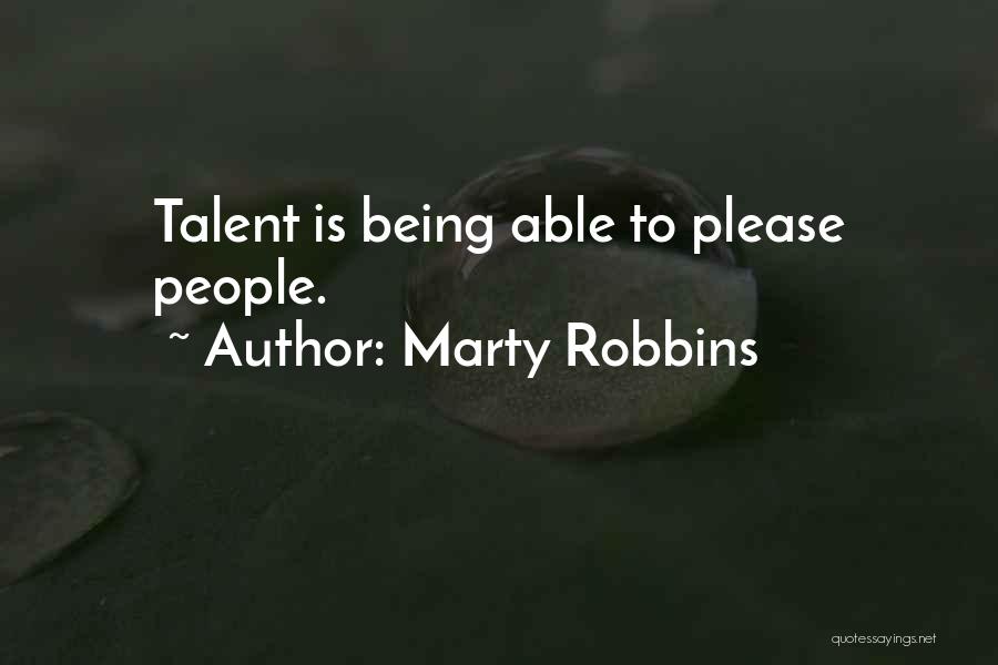 Marty Robbins Quotes: Talent Is Being Able To Please People.