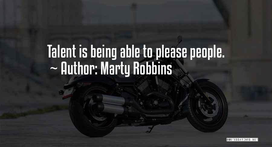 Marty Robbins Quotes: Talent Is Being Able To Please People.