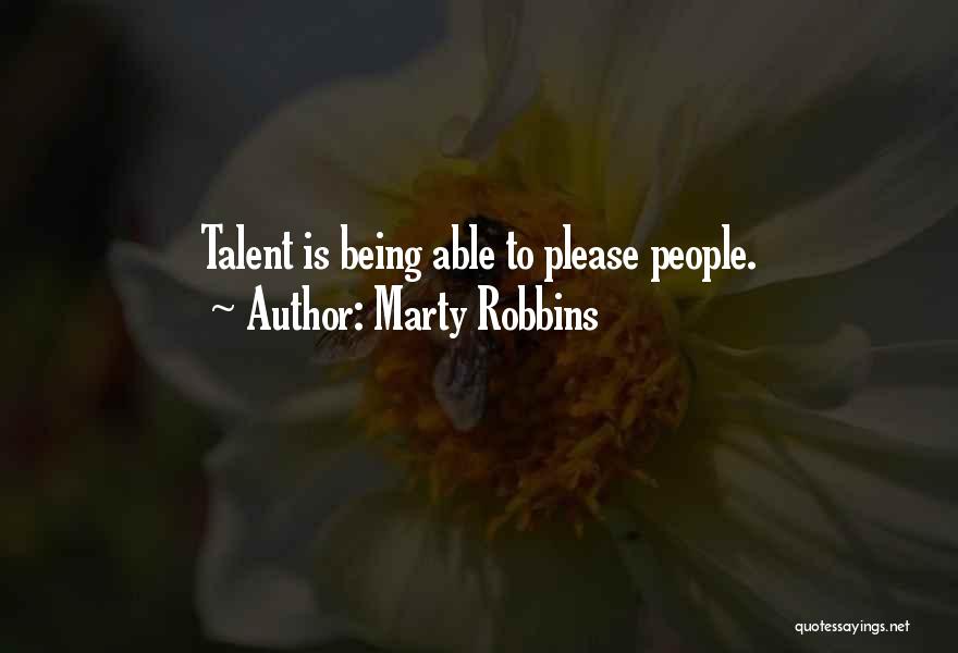 Marty Robbins Quotes: Talent Is Being Able To Please People.