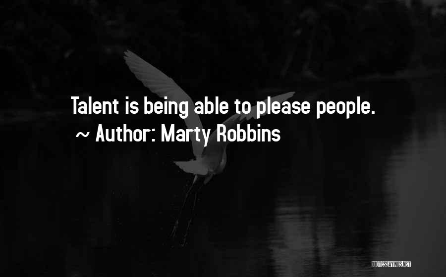 Marty Robbins Quotes: Talent Is Being Able To Please People.