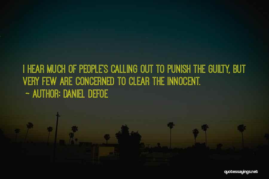 Daniel Defoe Quotes: I Hear Much Of People's Calling Out To Punish The Guilty, But Very Few Are Concerned To Clear The Innocent.