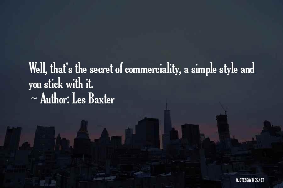Les Baxter Quotes: Well, That's The Secret Of Commerciality, A Simple Style And You Stick With It.