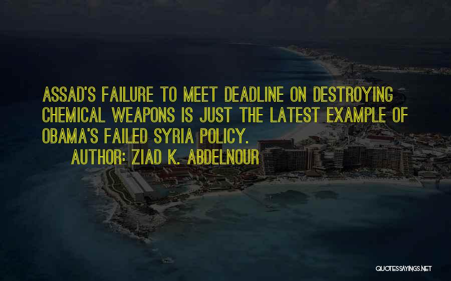 Ziad K. Abdelnour Quotes: Assad's Failure To Meet Deadline On Destroying Chemical Weapons Is Just The Latest Example Of Obama's Failed Syria Policy.