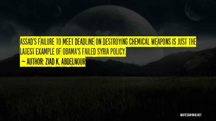 Ziad K. Abdelnour Quotes: Assad's Failure To Meet Deadline On Destroying Chemical Weapons Is Just The Latest Example Of Obama's Failed Syria Policy.
