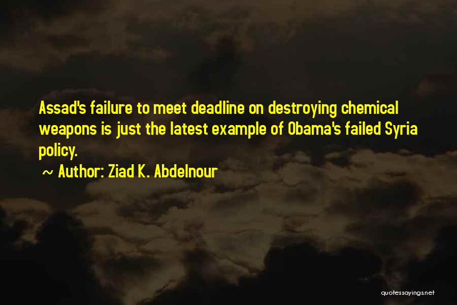 Ziad K. Abdelnour Quotes: Assad's Failure To Meet Deadline On Destroying Chemical Weapons Is Just The Latest Example Of Obama's Failed Syria Policy.