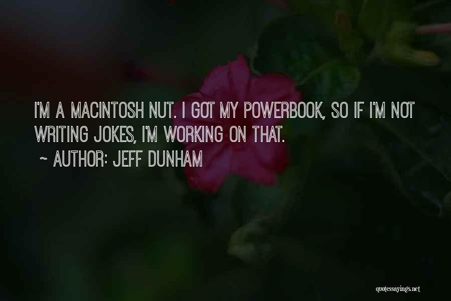 Jeff Dunham Quotes: I'm A Macintosh Nut. I Got My Powerbook, So If I'm Not Writing Jokes, I'm Working On That.