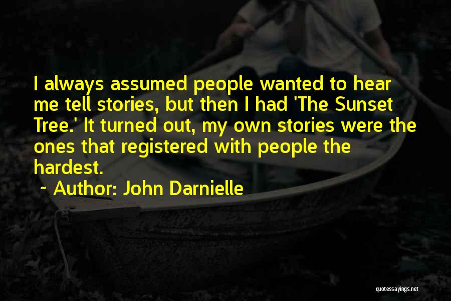 John Darnielle Quotes: I Always Assumed People Wanted To Hear Me Tell Stories, But Then I Had 'the Sunset Tree.' It Turned Out,