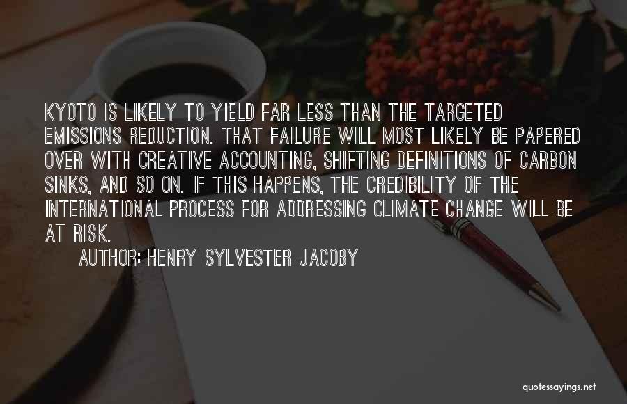 Henry Sylvester Jacoby Quotes: Kyoto Is Likely To Yield Far Less Than The Targeted Emissions Reduction. That Failure Will Most Likely Be Papered Over